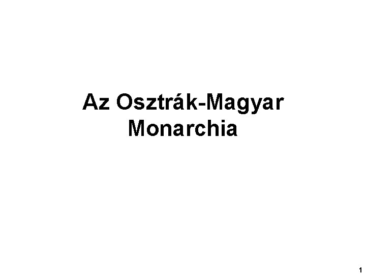 Az Osztrák-Magyar Monarchia 1 