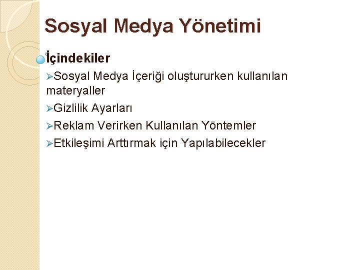 Sosyal Medya Yönetimi İçindekiler ØSosyal Medya İçeriği oluştururken kullanılan materyaller ØGizlilik Ayarları ØReklam Verirken