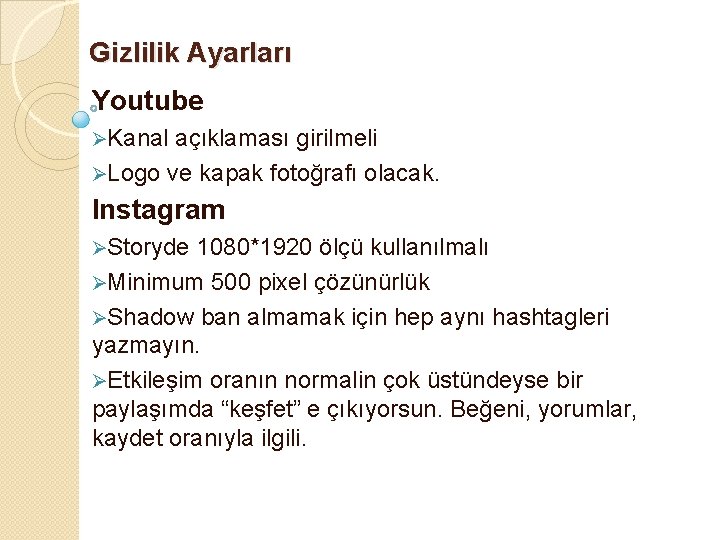 Gizlilik Ayarları Youtube ØKanal açıklaması girilmeli ØLogo ve kapak fotoğrafı olacak. Instagram ØStoryde 1080*1920 Gizlilik Ayarları Youtube ØKanal açıklaması girilmeli ØLogo ve kapak fotoğrafı olacak. Instagram ØStoryde 1080*1920