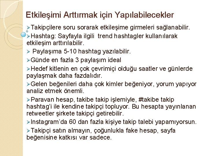 Etkileşimi Arttırmak için Yapılabilecekler ØTakipçilere soru sorarak etkileşime girmeleri sağlanabilir. ØHashtag: Sayfayla ilgili trend