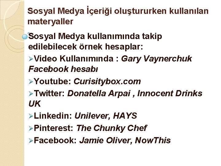 Sosyal Medya İçeriği oluştururken kullanılan materyaller Sosyal Medya kullanımında takip edilebilecek örnek hesaplar: ØVideo