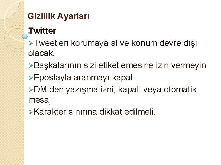 Gizlilik Ayarları Twitter ØTweetleri korumaya al ve konum devre dışı olacak. ØBaşkalarının sizi etiketlemesine Gizlilik Ayarları Twitter ØTweetleri korumaya al ve konum devre dışı olacak. ØBaşkalarının sizi etiketlemesine