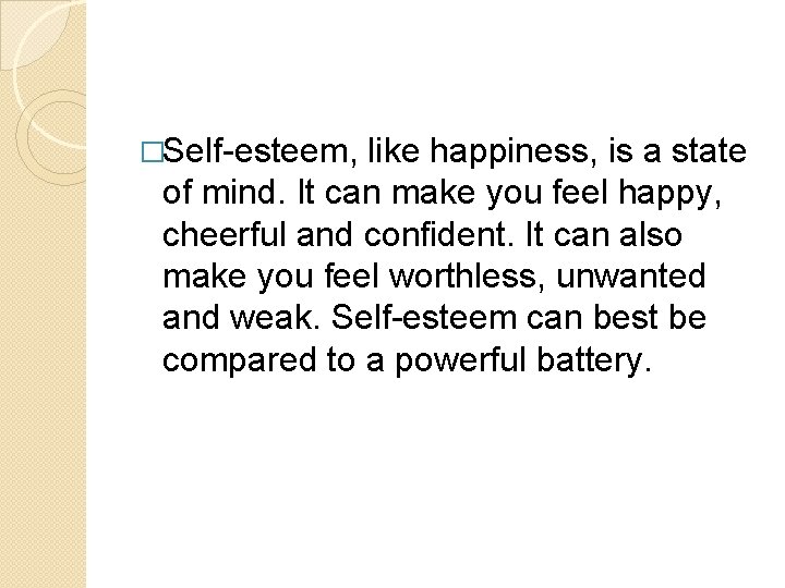 �Self-esteem, like happiness, is a state of mind. It can make you feel happy,