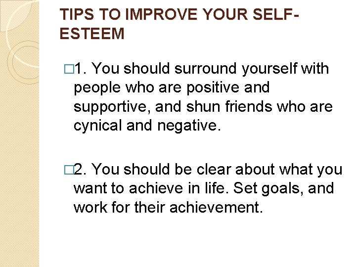 TIPS TO IMPROVE YOUR SELFESTEEM � 1. You should surround yourself with people who
