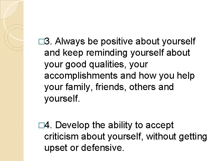 � 3. Always be positive about yourself and keep reminding yourself about your good