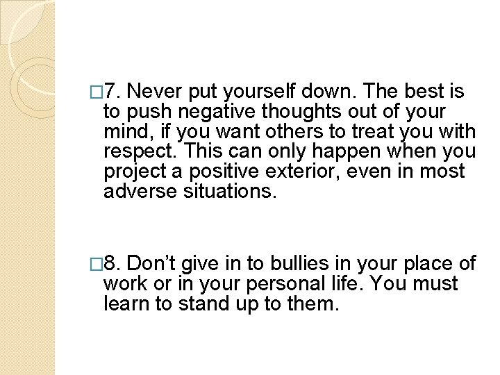 � 7. Never put yourself down. The best is to push negative thoughts out