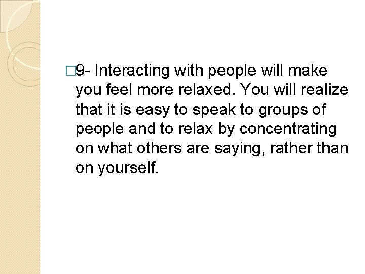 � 9 - Interacting with people will make you feel more relaxed. You will