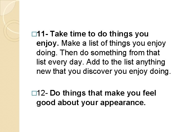 � 11 - Take time to do things you enjoy. Make a list of