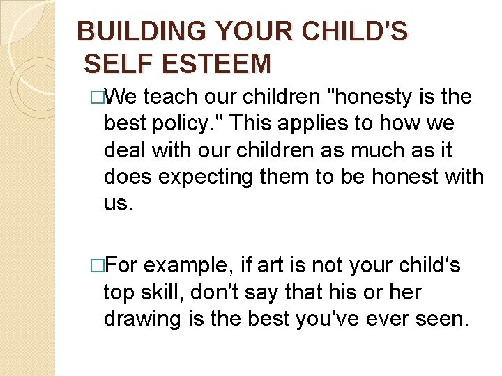 BUILDING YOUR CHILD'S SELF ESTEEM �We teach our children "honesty is the best policy.