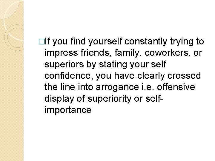 �If you find yourself constantly trying to impress friends, family, coworkers, or superiors by
