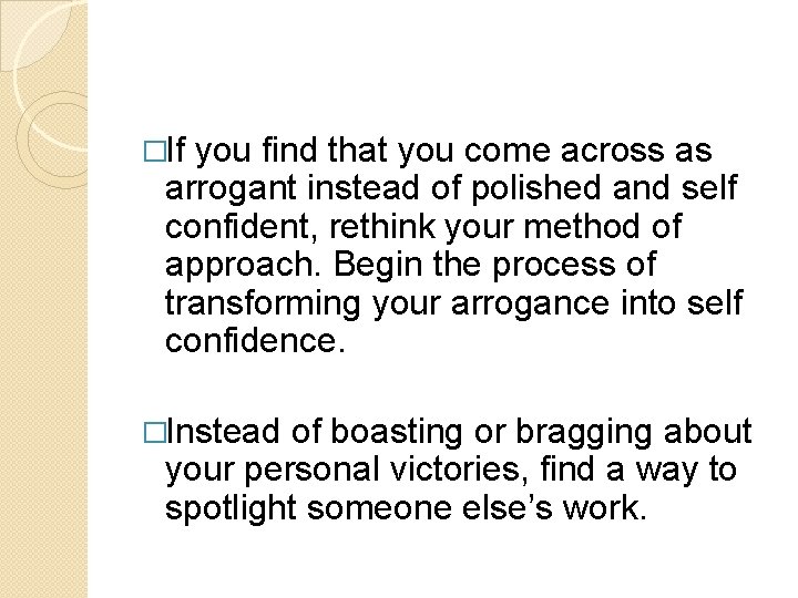 �If you find that you come across as arrogant instead of polished and self