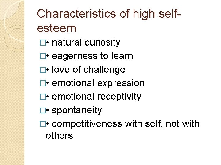 Characteristics of high selfesteem � • natural curiosity � • eagerness to learn �