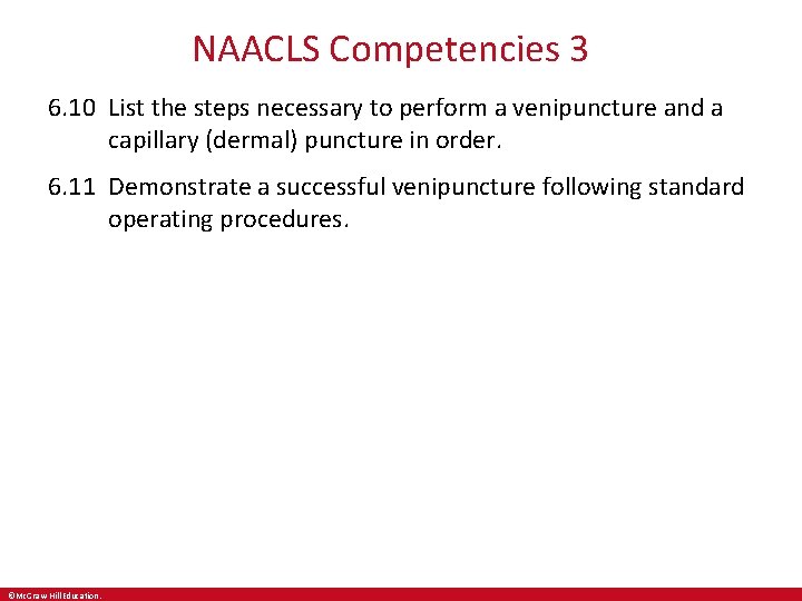 NAACLS Competencies 32 6. 10 List the steps necessary to perform a venipuncture and