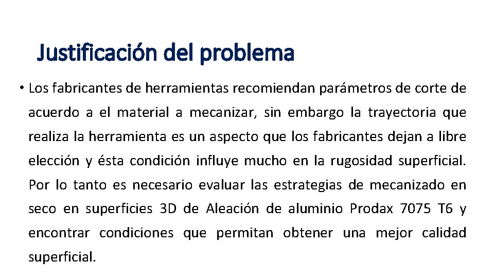 Justificación del problema • Los fabricantes de herramientas recomiendan parámetros de corte de acuerdo