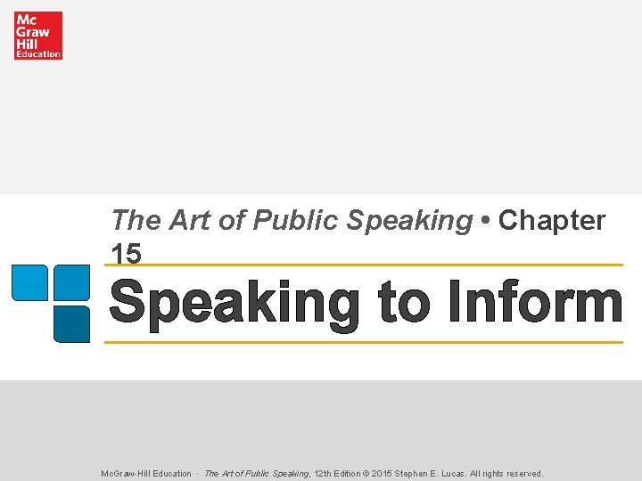 The Art of Public Speaking • Chapter 15 Speaking to Inform Mc. Graw-Hill Education