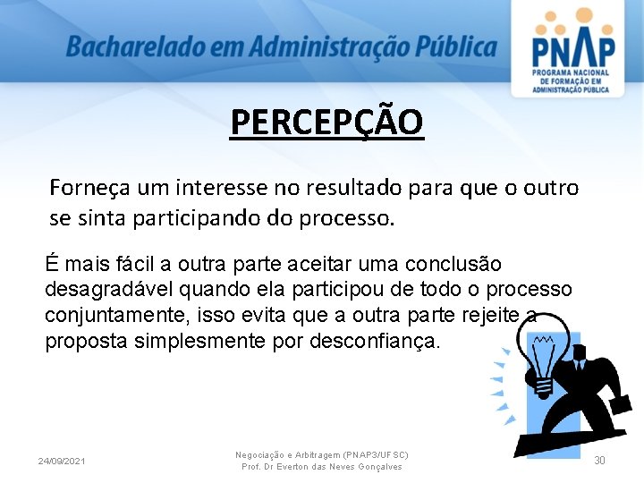 PERCEPÇÃO Forneça um interesse no resultado para que o outro se sinta participando do