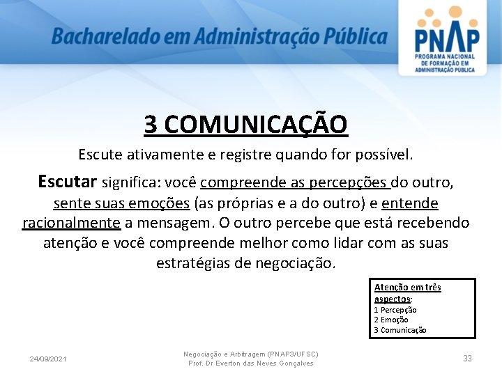 3 COMUNICAÇÃO Escute ativamente e registre quando for possível. Escutar significa: você compreende as