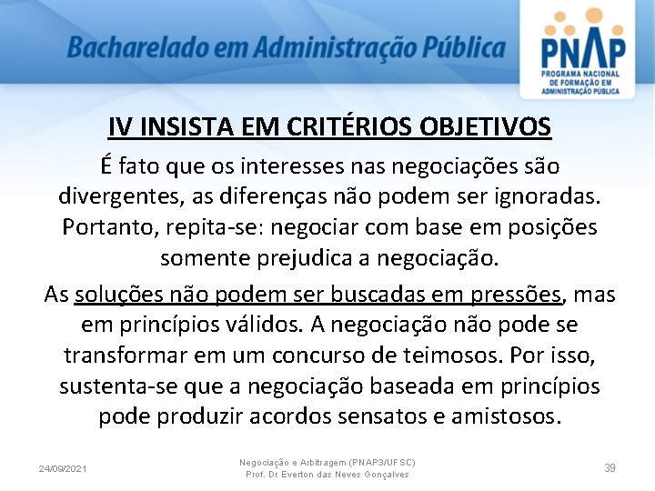 IV INSISTA EM CRITÉRIOS OBJETIVOS É fato que os interesses nas negociações são divergentes,