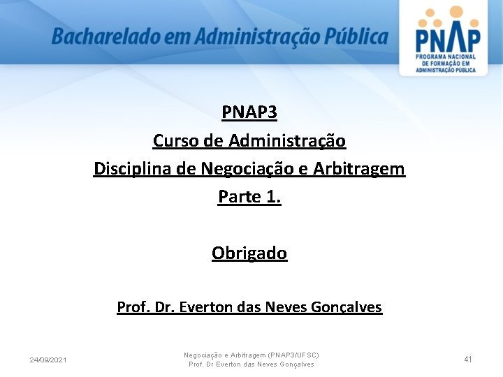 PNAP 3 Curso de Administração Disciplina de Negociação e Arbitragem Parte 1. Obrigado Prof.