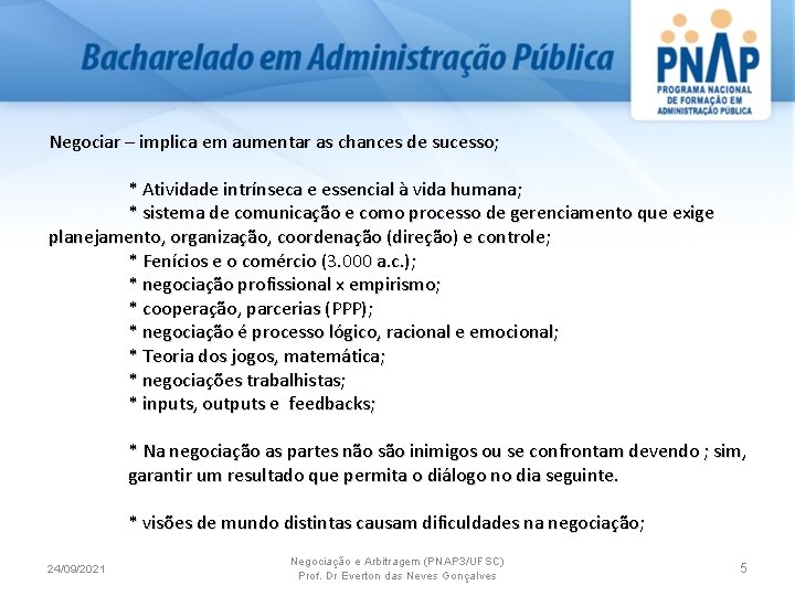 Negociar – implica em aumentar as chances de sucesso; * Atividade intrínseca e essencial