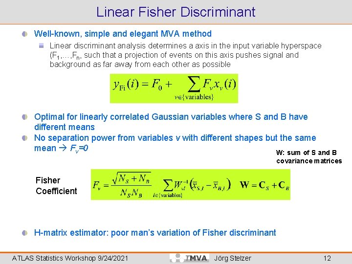 Linear Fisher Discriminant Well-known, simple and elegant MVA method Linear discriminant analysis determines a