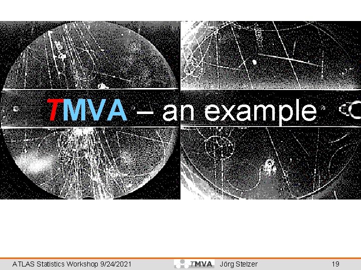 TMVA – an example ATLAS Statistics Workshop 9/24/2021 Jörg Stelzer 19 