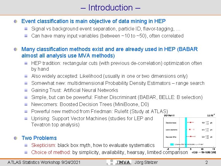 – Introduction – Event classification is main objective of data mining in HEP Signal