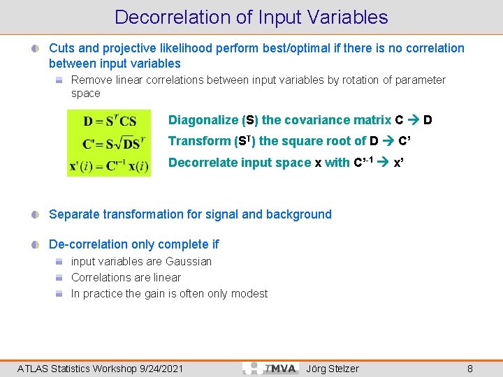 Decorrelation of Input Variables Cuts and projective likelihood perform best/optimal if there is no
