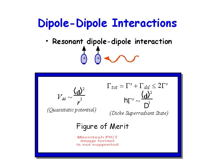 Dipole-Dipole Interactions • Resonant dipole-dipole interaction + - d V dd ~ 3 r