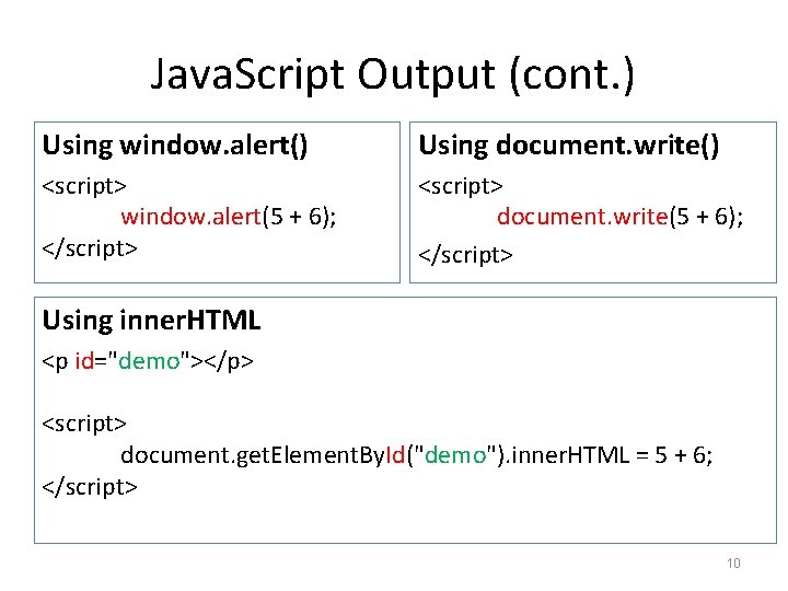 Java. Script Output (cont. ) Using window. alert() Using document. write() <script> window. alert(5