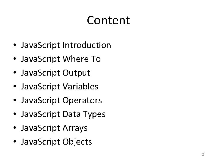 Content • • Java. Script Introduction Java. Script Where To Java. Script Output Java.