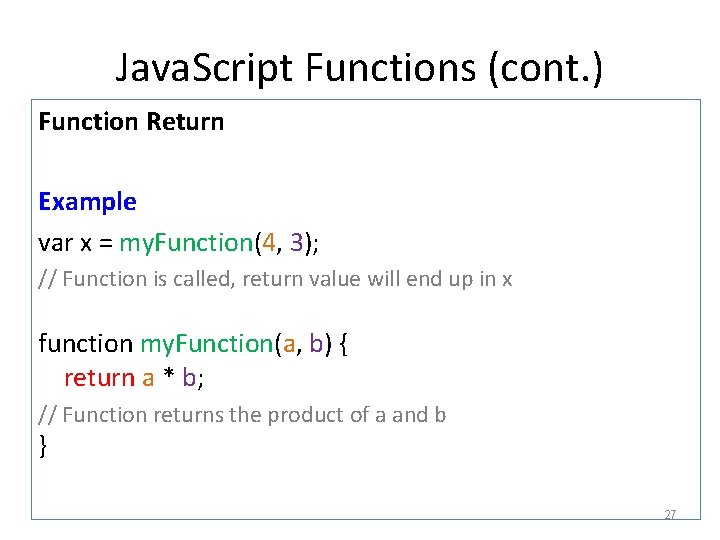 Java. Script Functions (cont. ) Function Return Example var x = my. Function(4, 3);