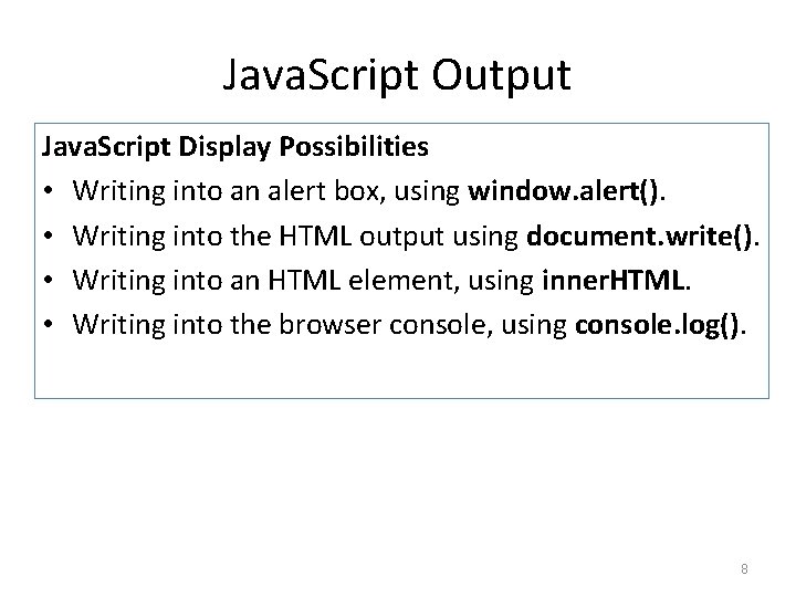 Java. Script Output Java. Script Display Possibilities • Writing into an alert box, using