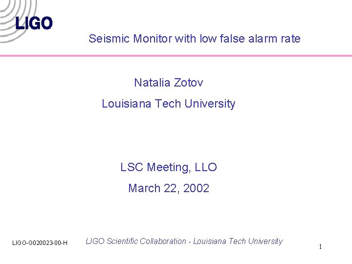 Seismic Monitor with low false alarm rate Natalia Zotov Louisiana Tech University LSC Meeting,