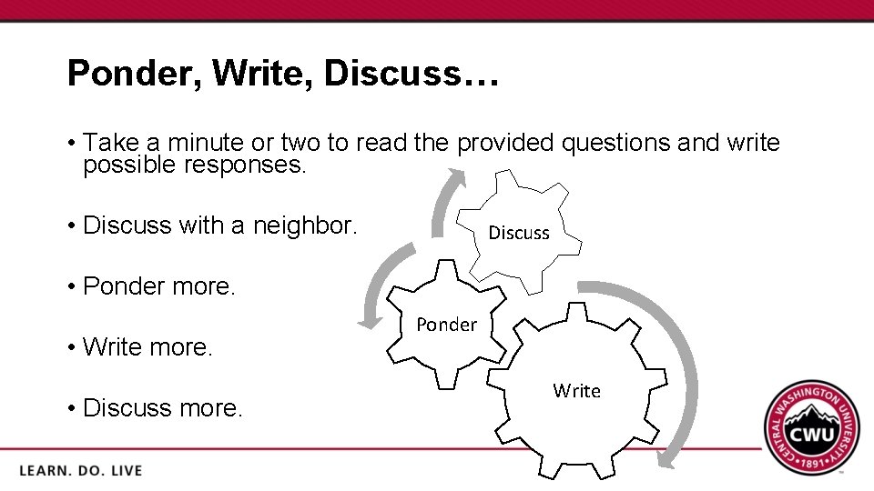 Ponder, Write, Discuss… • Take a minute or two to read the provided questions