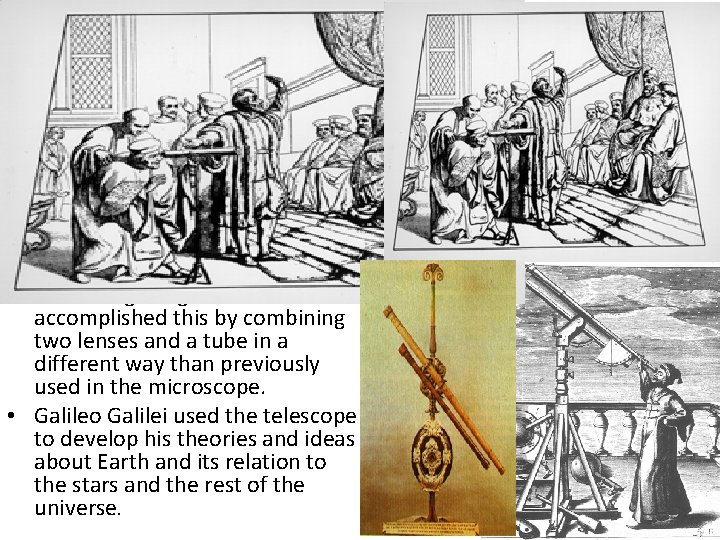 The Telescope • Using the idea of the microscope to guide him, Hans Lippershy