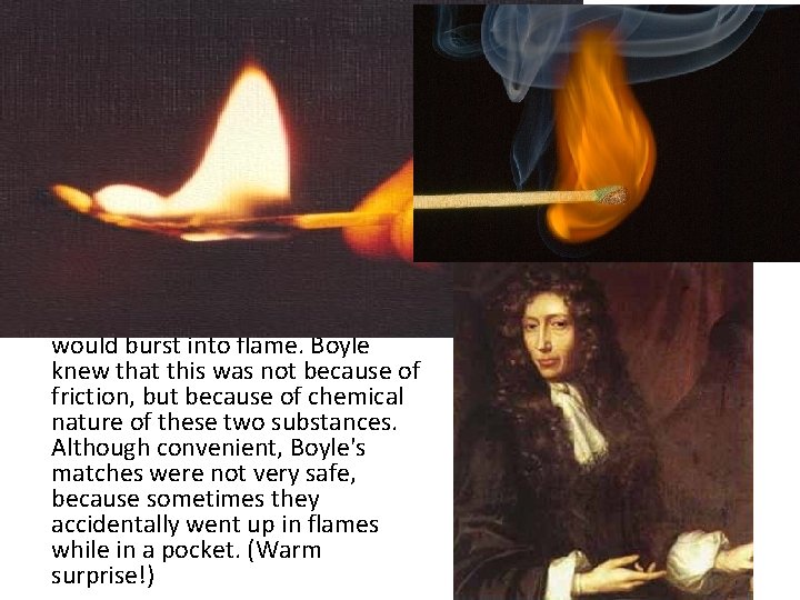 The Match • Fire - our worst enemy, our best friend - was difficult