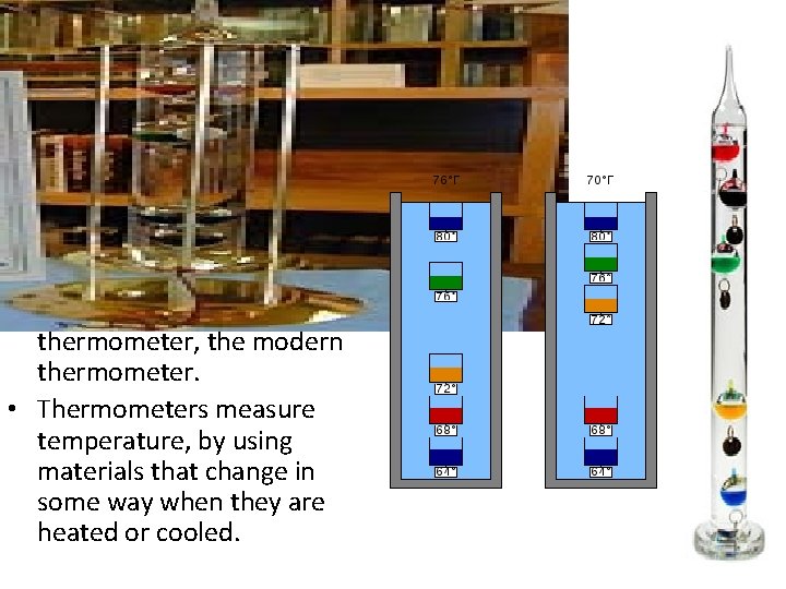 The Thermometer • Thermometer was invented by Galileo in 1593 which, for the first