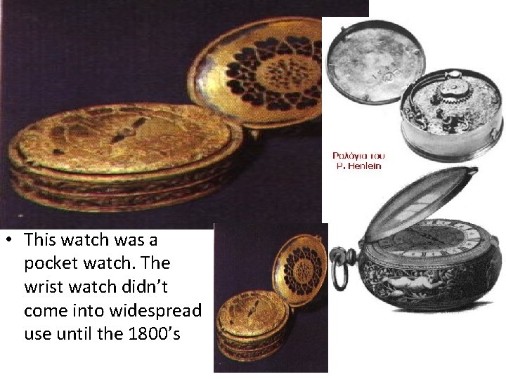 The Watch • The portable watch was invented by German Peter Henlein in 1505.