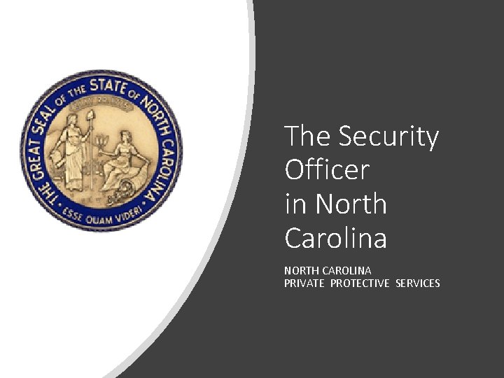 The Security Officer in North Carolina NORTH CAROLINA PRIVATE PROTECTIVE SERVICES 