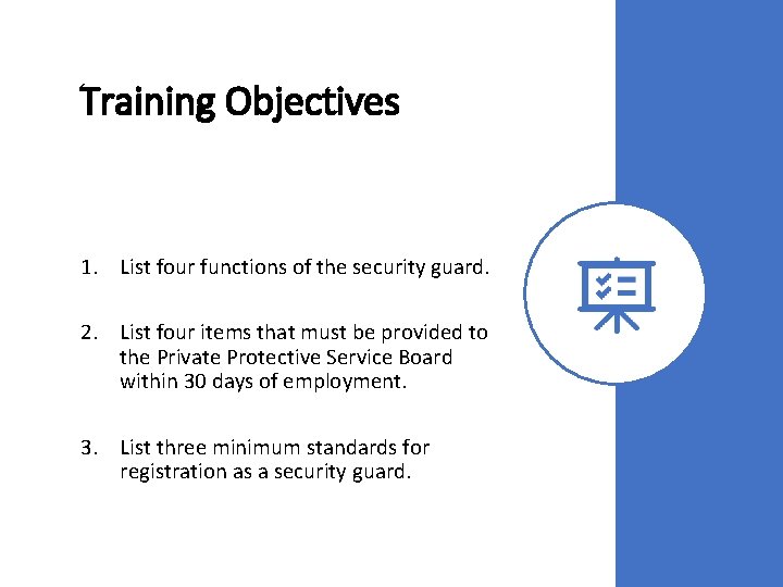 Training Objectives 1. List four functions of the security guard. 2. List four items