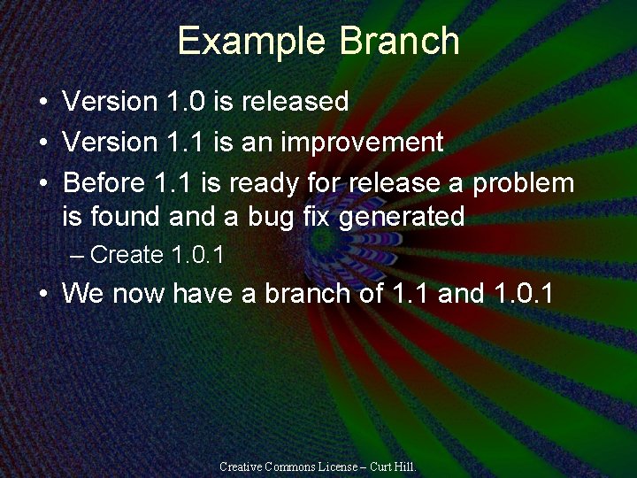 Example Branch • Version 1. 0 is released • Version 1. 1 is an