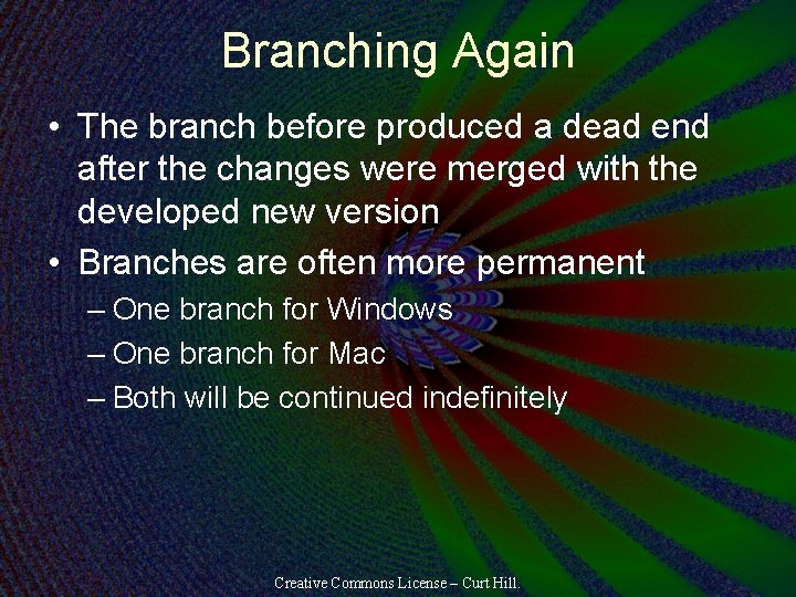 Branching Again • The branch before produced a dead end after the changes were