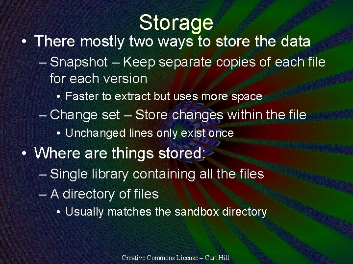 Storage • There mostly two ways to store the data – Snapshot – Keep