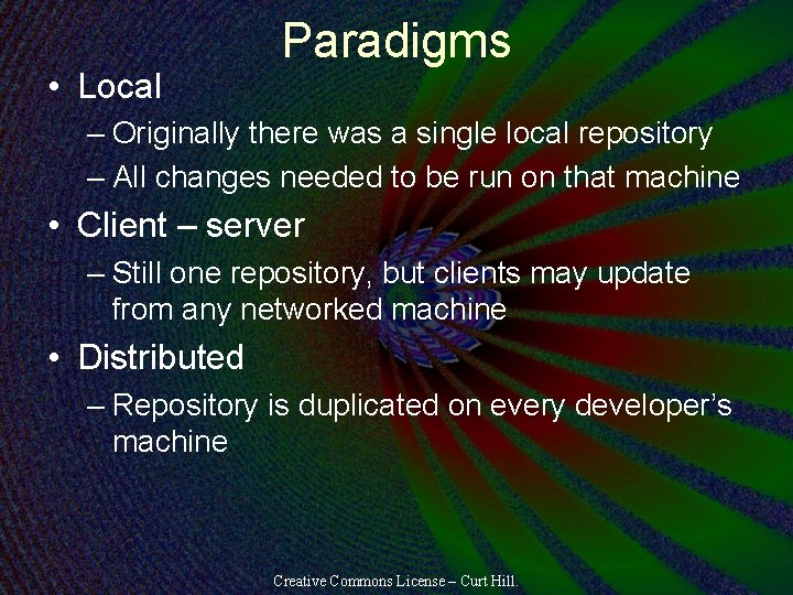  • Local Paradigms – Originally there was a single local repository – All