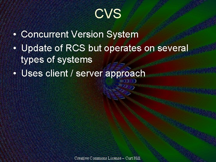 CVS • Concurrent Version System • Update of RCS but operates on several types