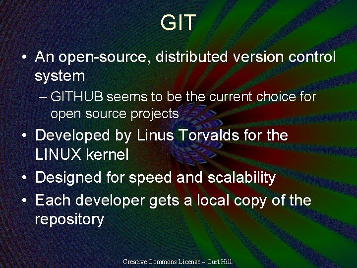 GIT • An open-source, distributed version control system – GITHUB seems to be the