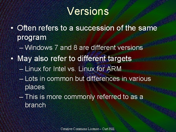 Versions • Often refers to a succession of the same program – Windows 7