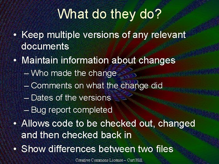 What do they do? • Keep multiple versions of any relevant documents • Maintain