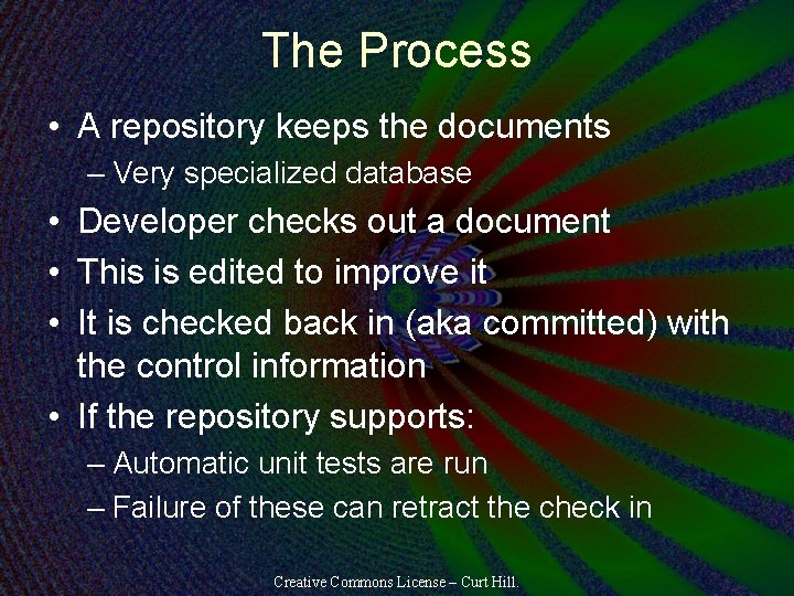 The Process • A repository keeps the documents – Very specialized database • Developer